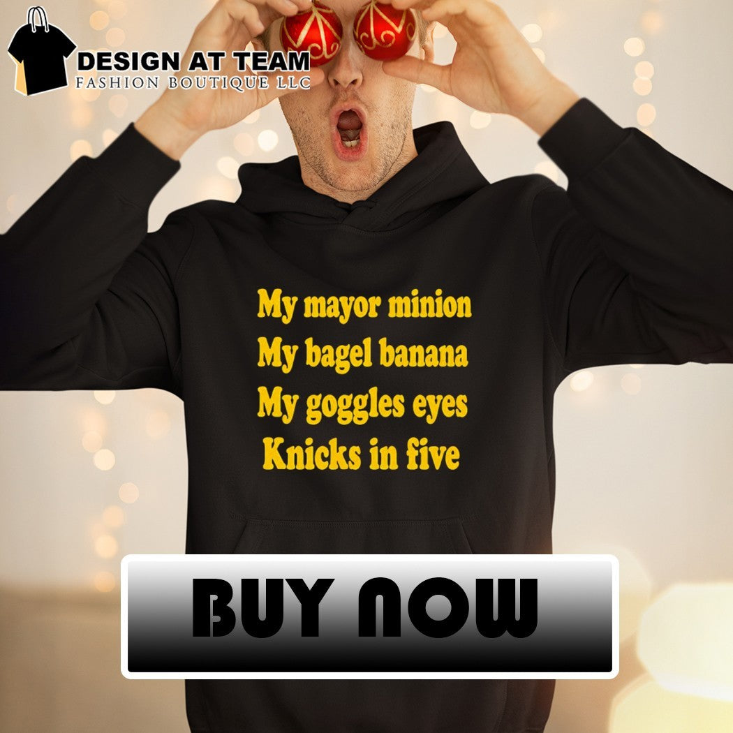 My mayor minion my bagel banana my goggles eyes Knicks in five shirt