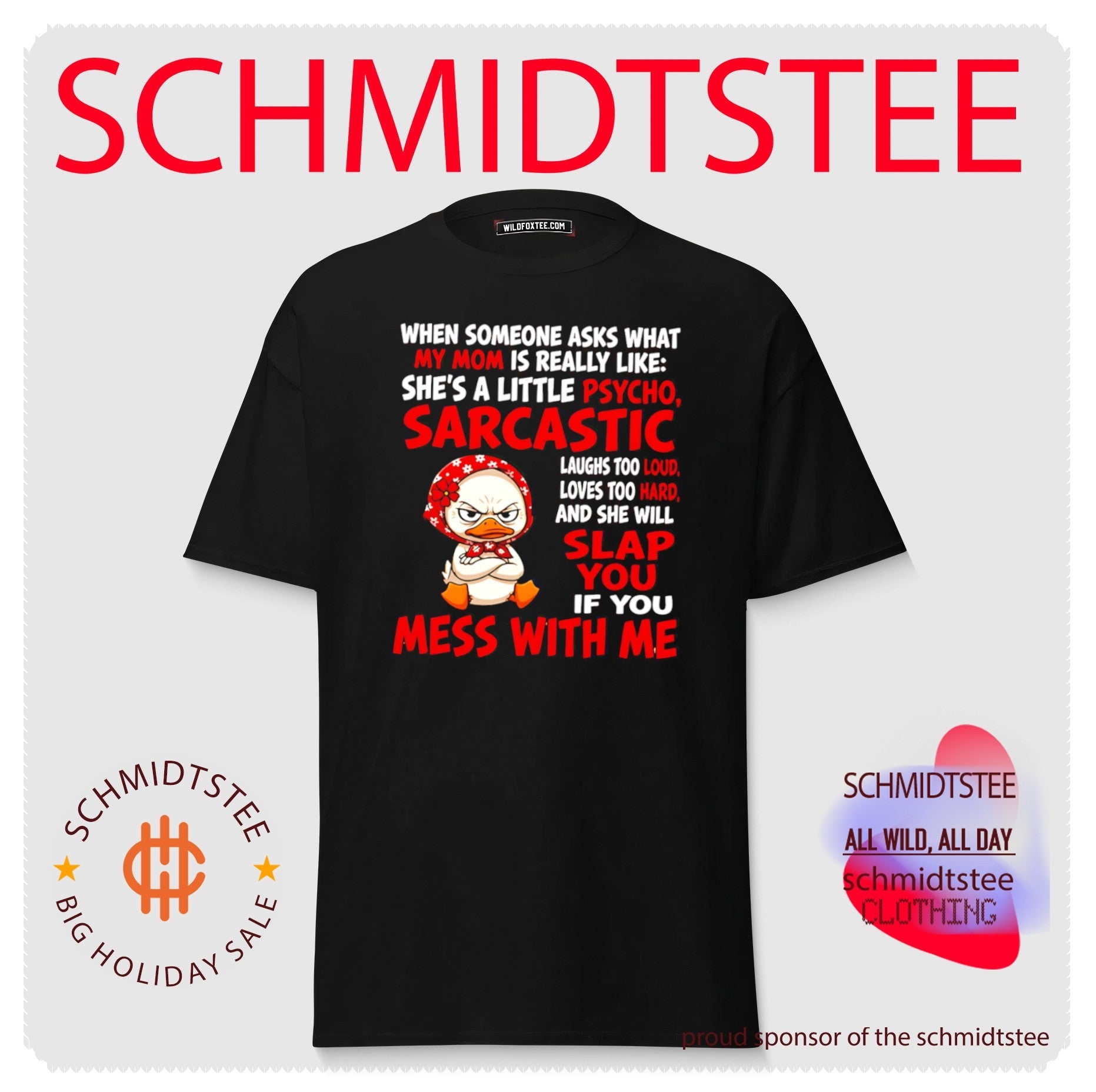 My mom is a little psycho sarcastic and will slap you shirt