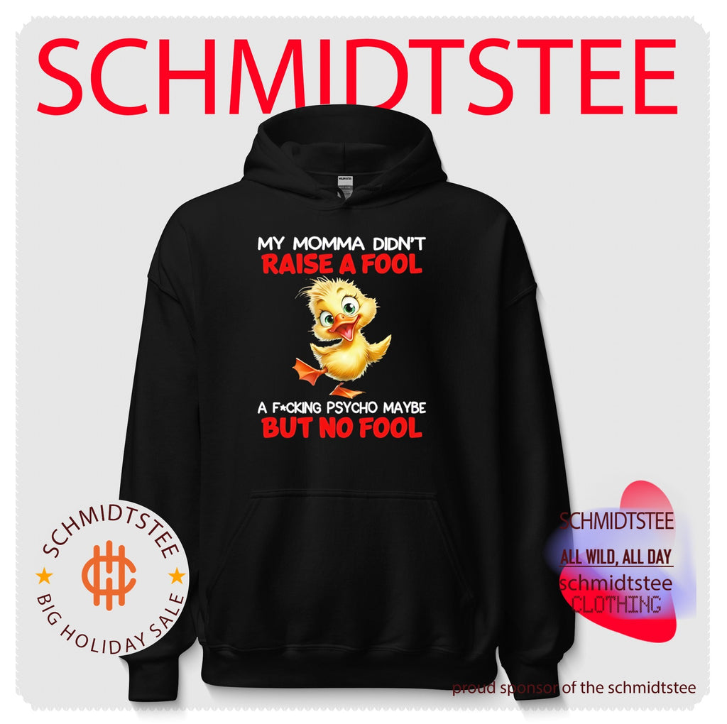 My momma didn’t raise a fool a fucking psycho maybe but no fool cartoon duck shirt
