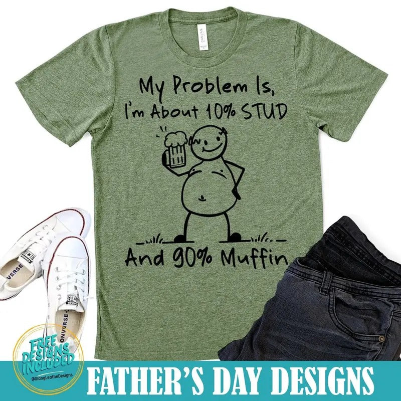 My problem is,I'm about 10 percent STUD and 90 percent Muffin shirt,dad bob shirt,humor dad quotes shirt,funny dad shirt...