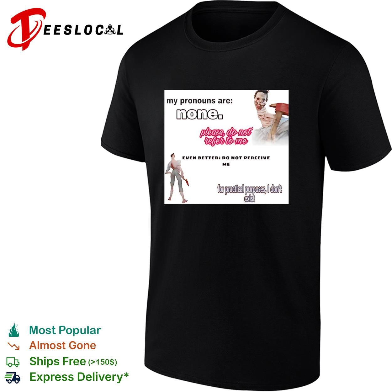 My pronouns are none please do not refer to me shirt