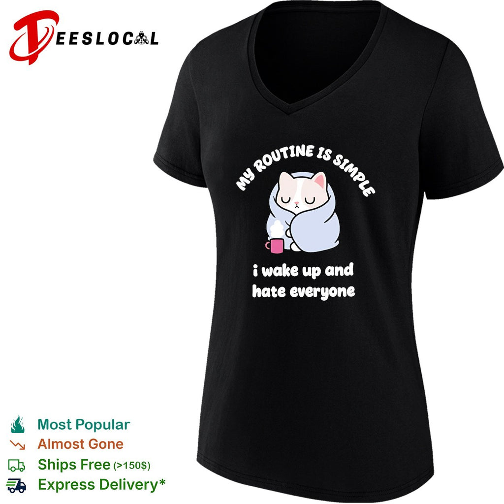 My routine is simple I wake up and hate everyone cat shirt