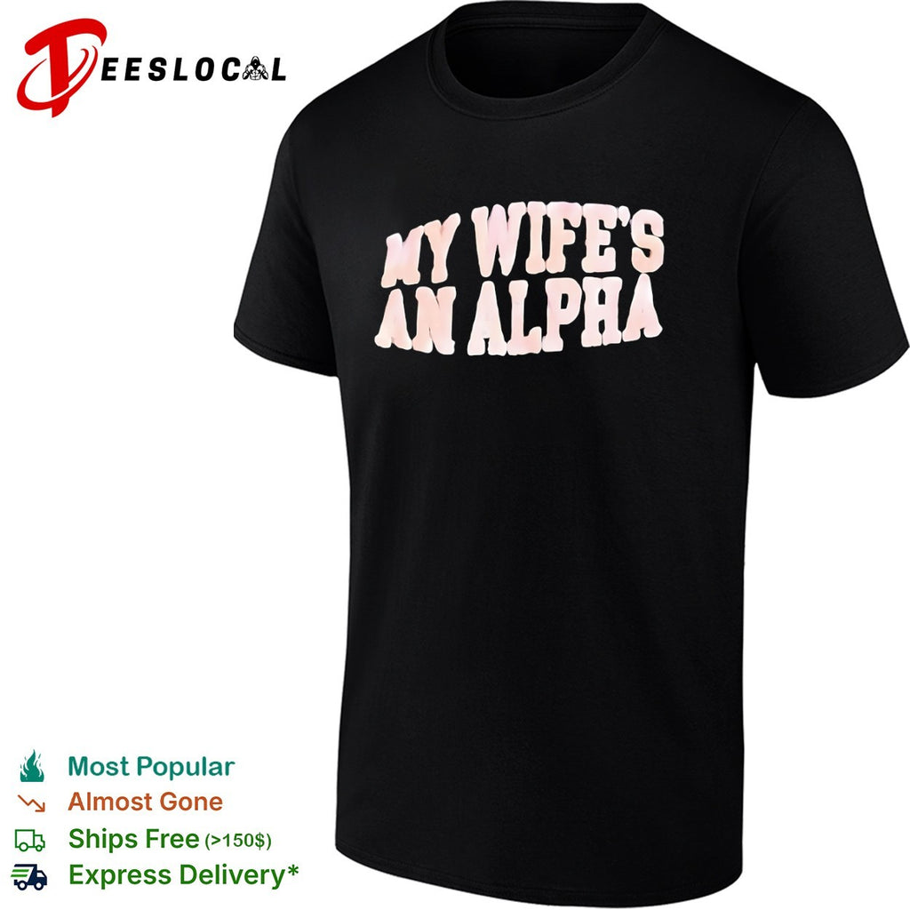 My wife’s an alpha shirt