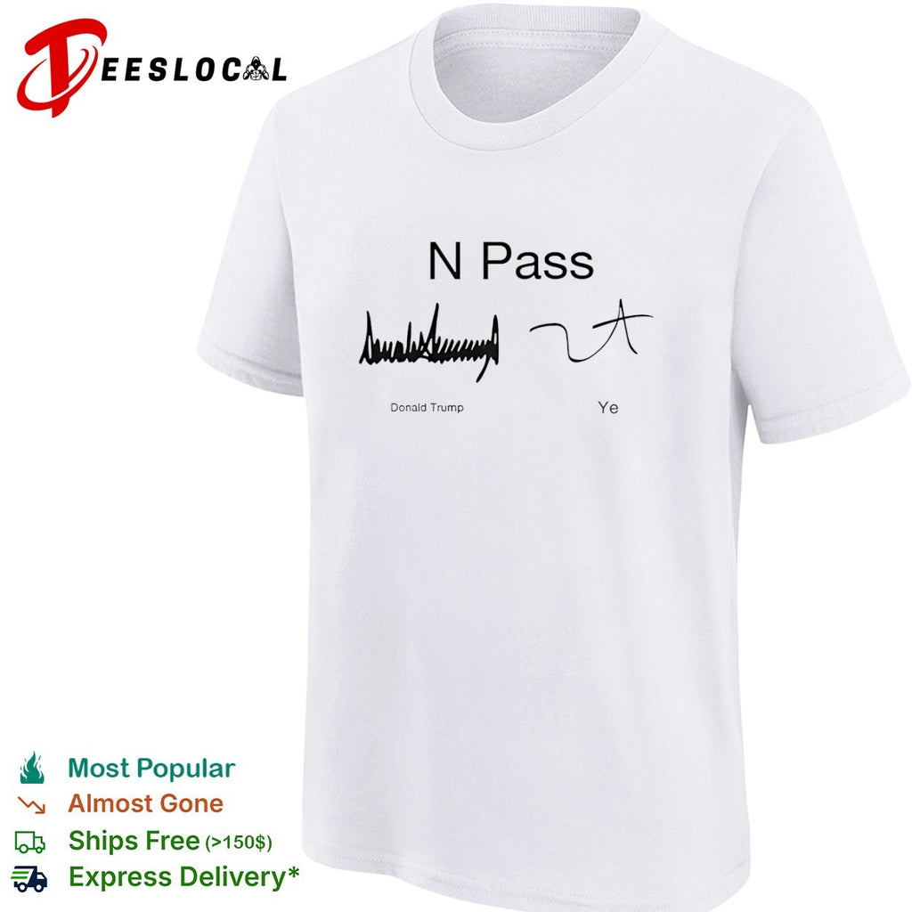 N Pass Donald Trump and Ye Signature shirt