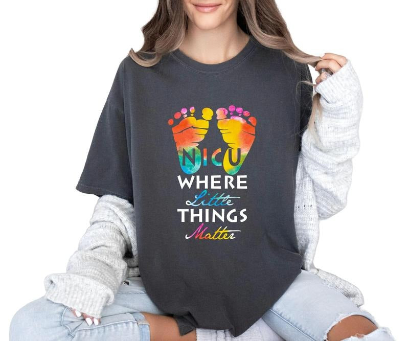 NICU where the little things matter Comfort colors Tee shirt Hoodie, Sweatshirt | PrintMintTees.com