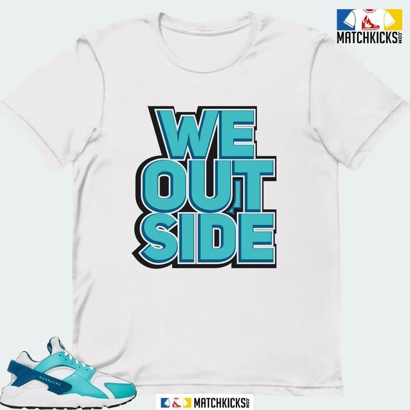 NK AIR HUARACHE WHITE WASHED TEAL SNEAKER MATCHING T-SHIRT (WE OUTSIDE) Hoodie Sweatshirt | PrintMintTees.com