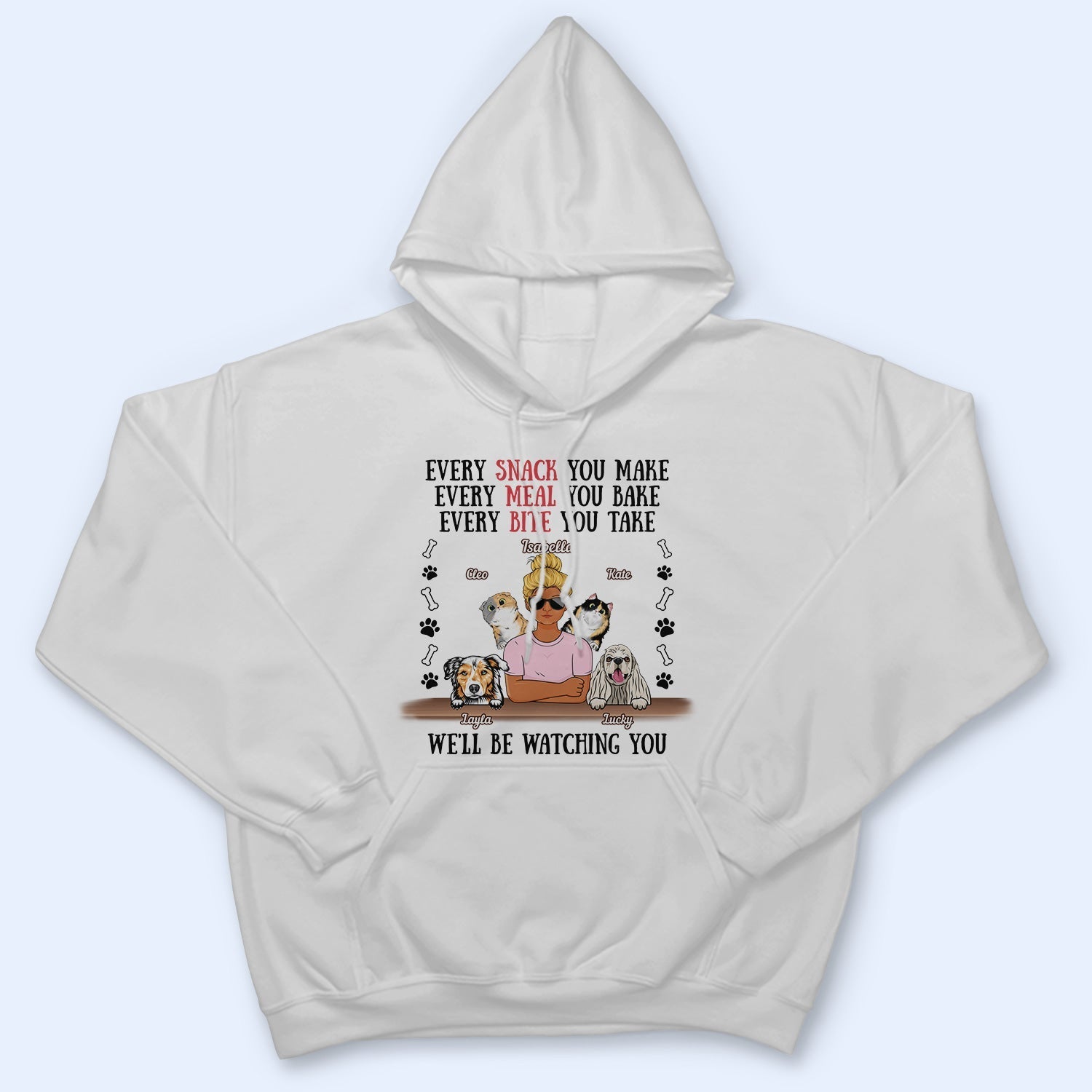 Every Snack You Make Every Meal You Bake Dog Mom Cat Mom - Birthday, Loving Gift For Mother, Grandmother, Grandma, Wife, Pet Lovers, Women - Personalized Custom T Shirt