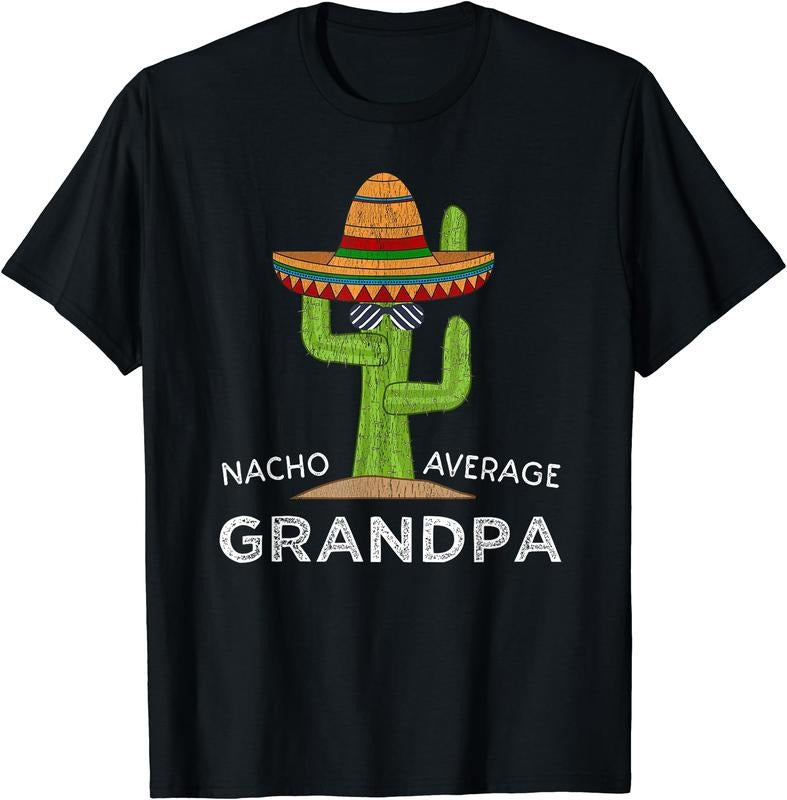 Nacho average Grandpa, Funny Saying Grandpa T-Shirt | Unisex Cotton Tee, Size S-3XL Hoodie Sweatshirt | PrintMintTees.com