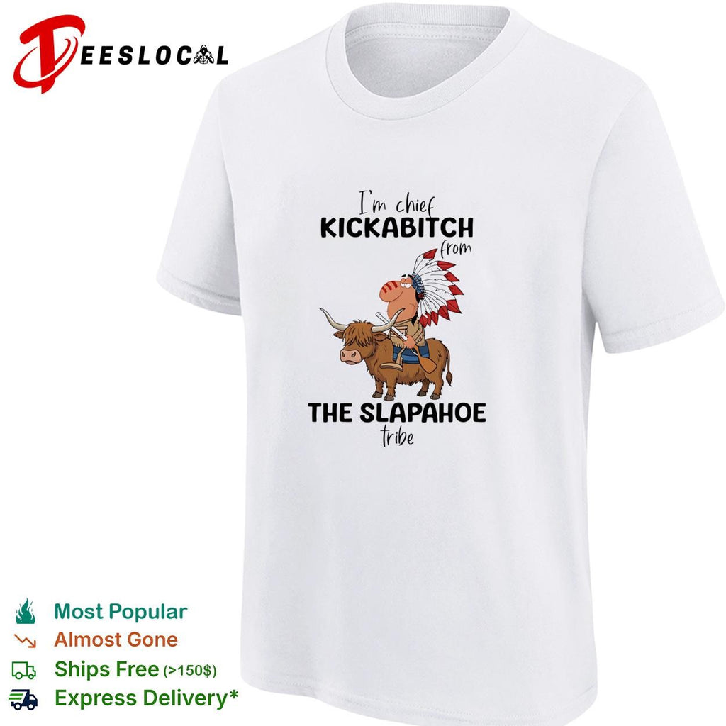 Native american chief riding bison I’m chief kickabitch from the slapahoe tribe shirt