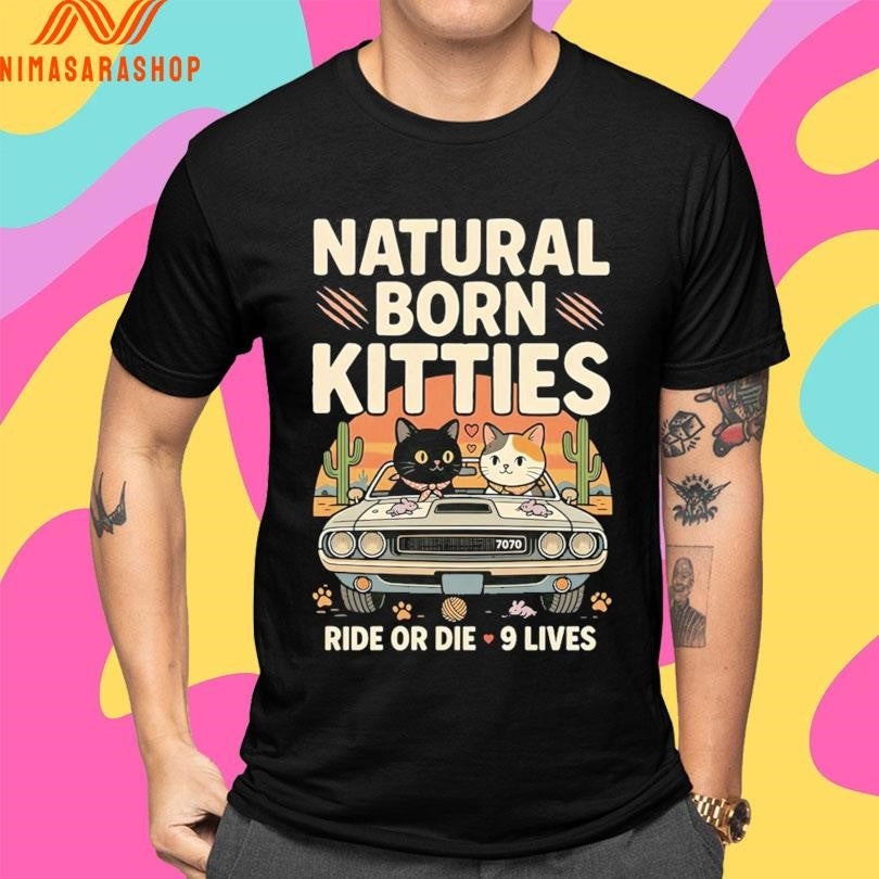 Natural Born Kitties Ride Or Die 9 Lives Shirts