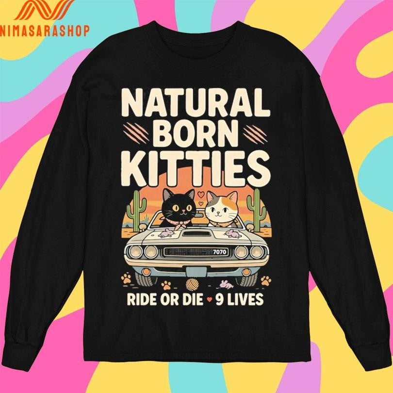 Natural Born Kitties Ride Or Die 9 Lives Shirts