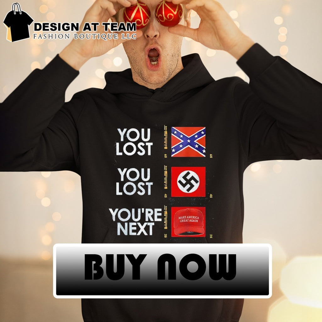 Nazi Maga You Lost You Lost You’re next anti Trump Political shirt