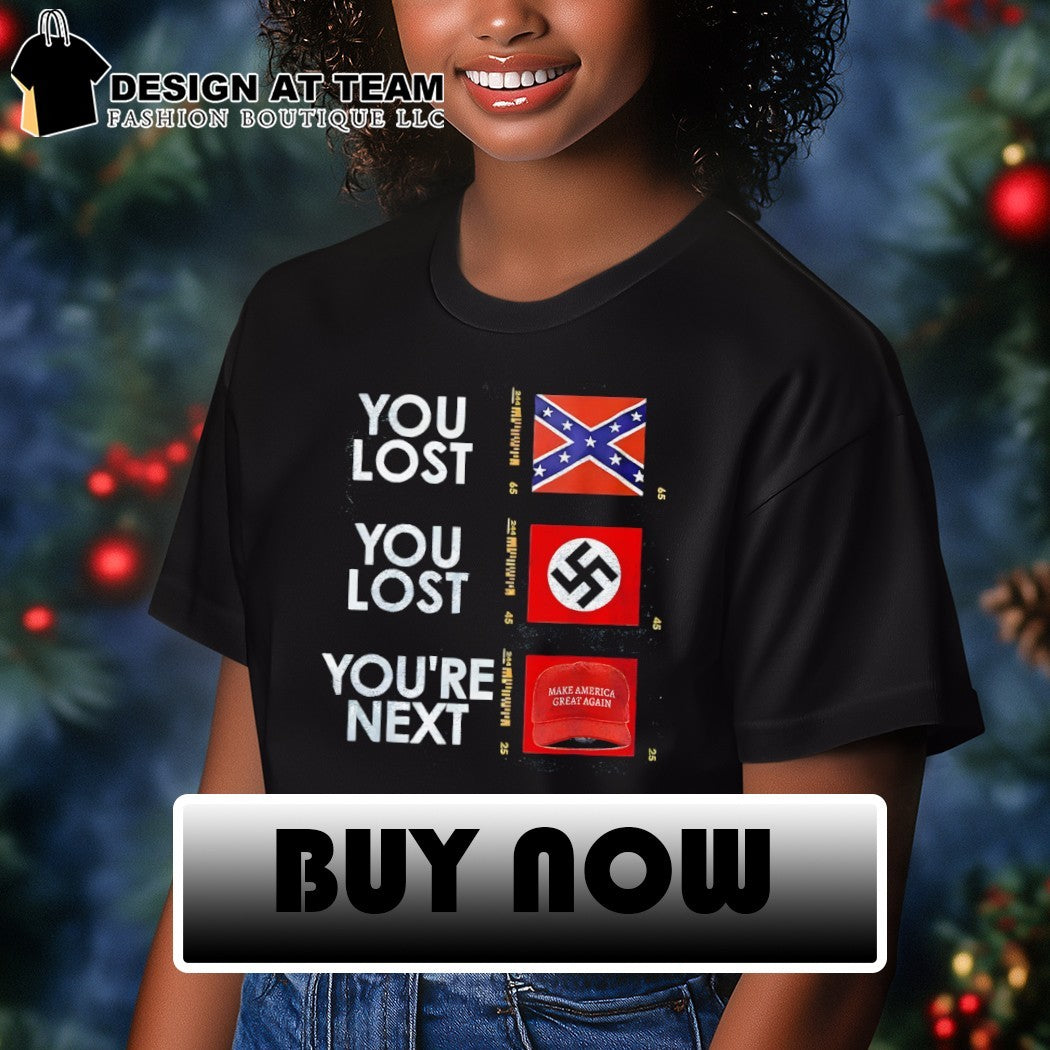 Nazi Maga You Lost You Lost You’re next anti Trump Political shirt