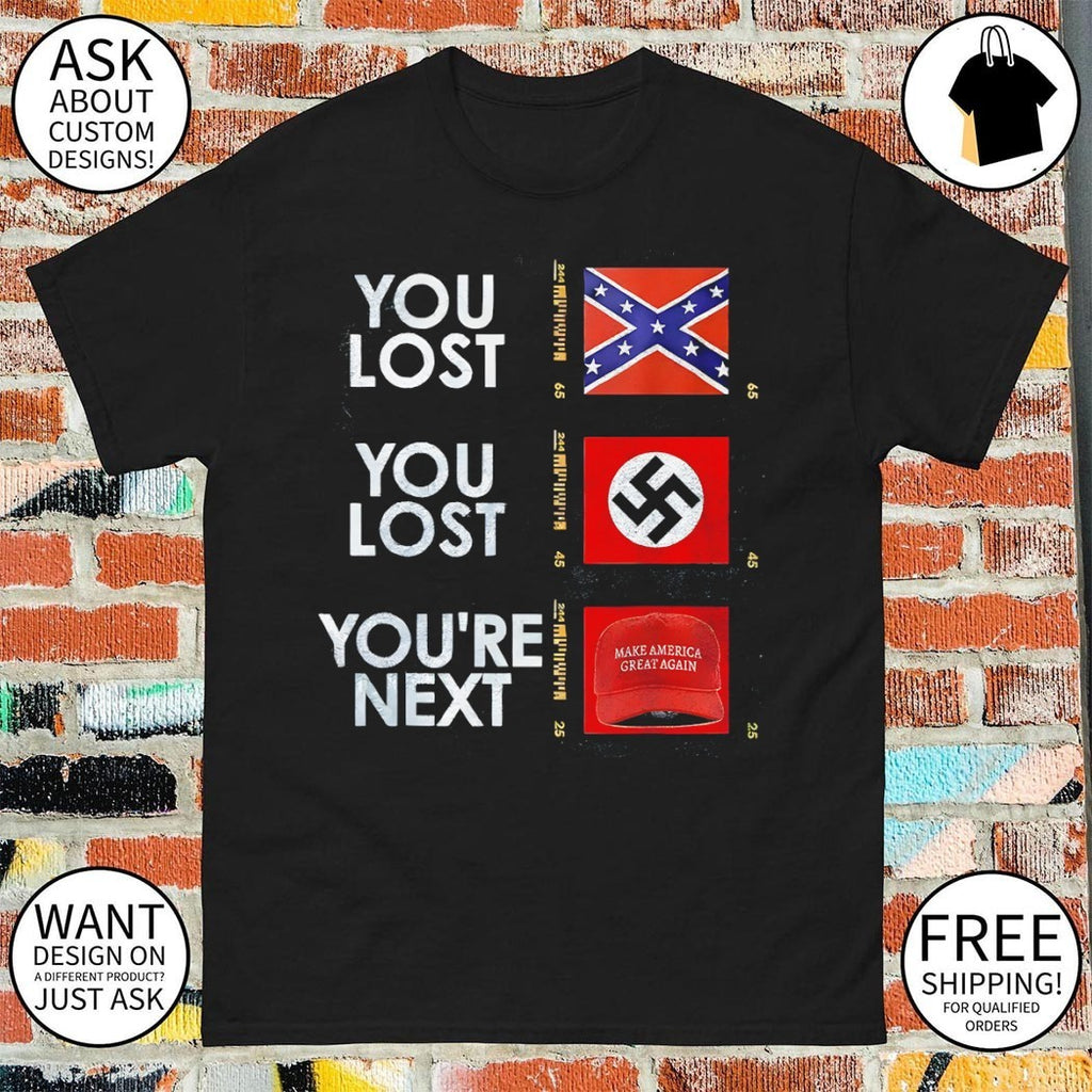 Nazi Maga You Lost You Lost You’re next anti Trump Political shirt