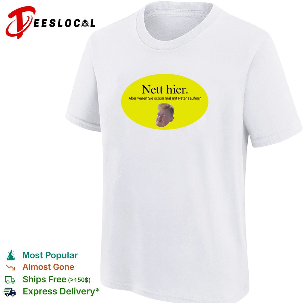 Nett hier mit Peter saufen meme shirt