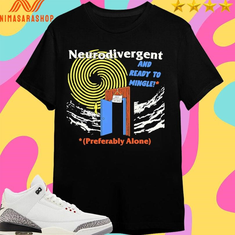 Neurodivergent And Ready To Mingle Preferably Alone Shirts
