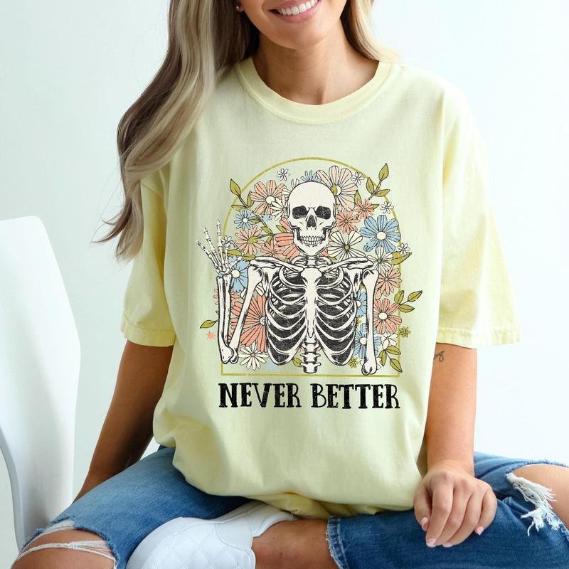 Never Better Floral Skeleton, Mom, Retro, Aesthetic, Vintage, Comfort Colors Tshirt, Women's Crew Neck, Crewneck Hoodie...