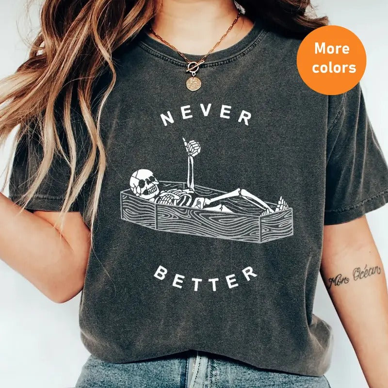Never Better Skeleton Shirt - Funny Dead Inside Sarcastic Tee, Perfect Gift for Moms & Humor Lovers, Funny Gift,...
