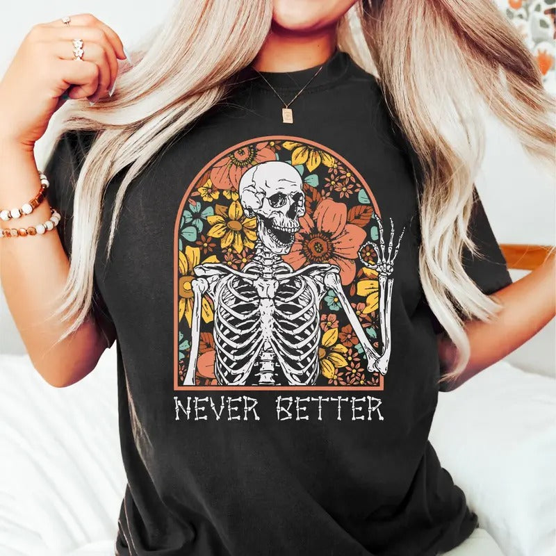 Never Better Skeleton Shirt, Funny Dead Inside Sarcastic Shirt, Funny Gifts, Funny Mom Shirt, Funny Sayings Shirt,...