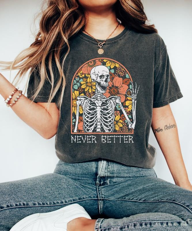 Never Better Skeleton T-Shirt, Funny Dead Inside Sarcastic Shirt, Funny Gifts, Funny Mom Shirt, Funny Sayings Shirt,...