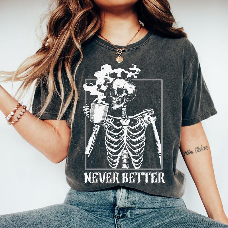 Never Better Skeleton, Coffee, Retro, Aesthetic, Vintage, Comfort Colors Tshirt, Women's Crew Neck, Crewneck Hoodie,...