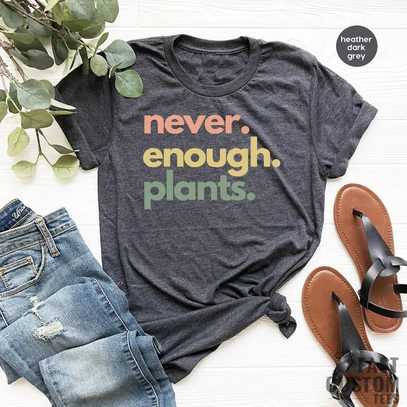 Never Enough Plants T-Shirt Cotton Menswear Top Crewneck Casual Stylish Hoodie Sweatshirt | PrintMintTees.com