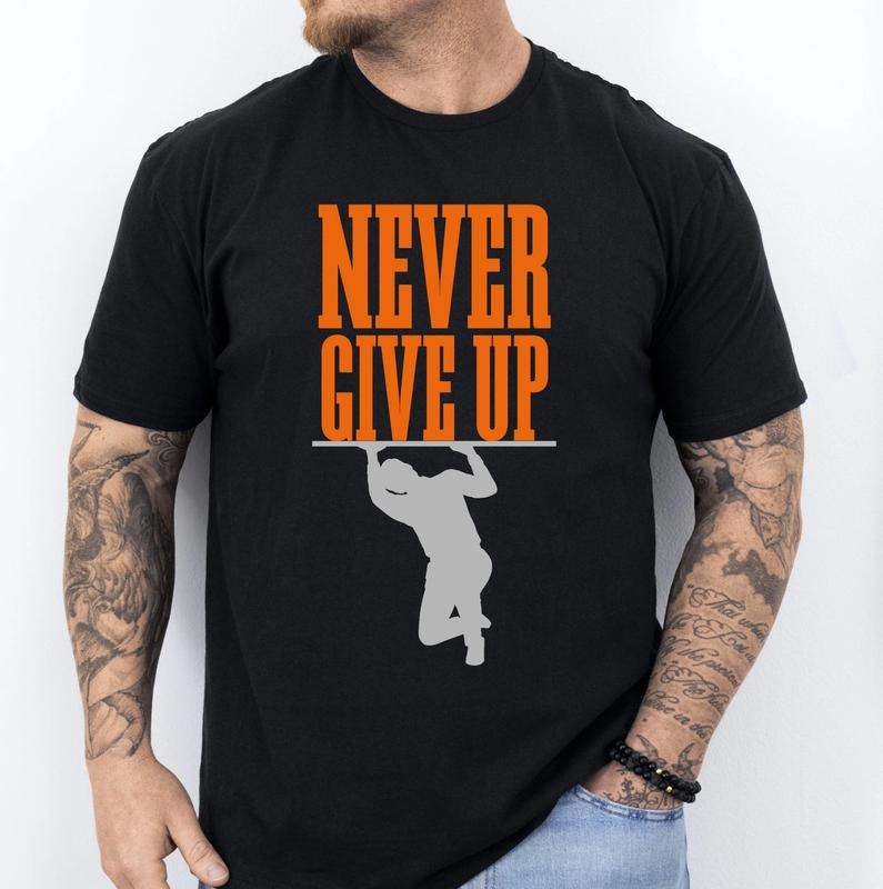 Never Give Up Shirt, Never Give Up Graphic Tee, Never Give Up T-shirt, Motivation Shirt, Inspirational Shirt,...
