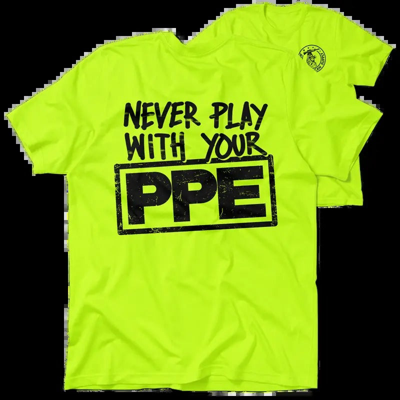 Never Play Your PPE High Visibility Work Shirt Cotton Poly Blend Funny Sarcastic Blue Collar Streetwear T-Shirts, Hoodie, Sweatshirt