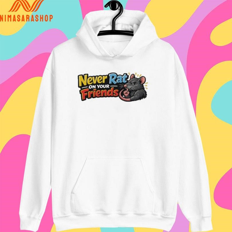 Never Rat On Your Friends Shirts