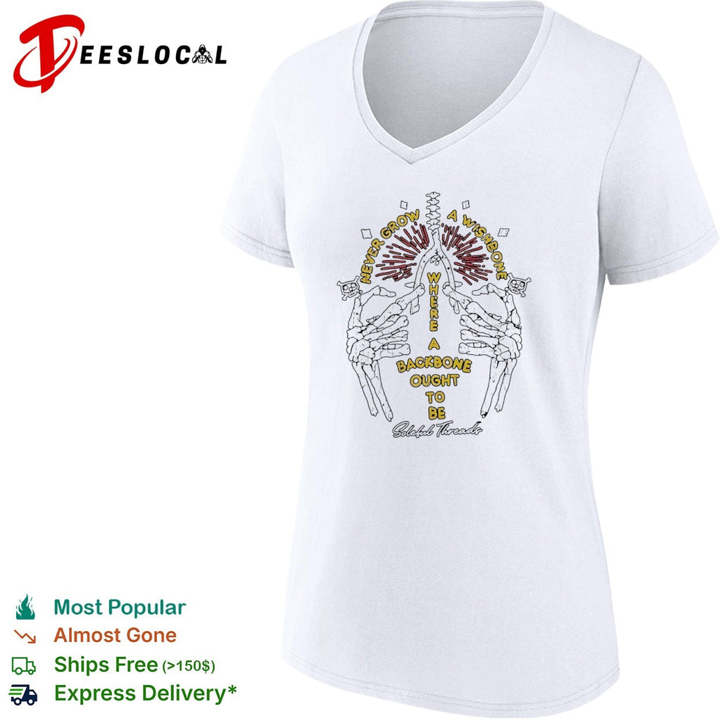 Never grow a wishbone where a backbone ought to be Soleful Threads skeleton shirt