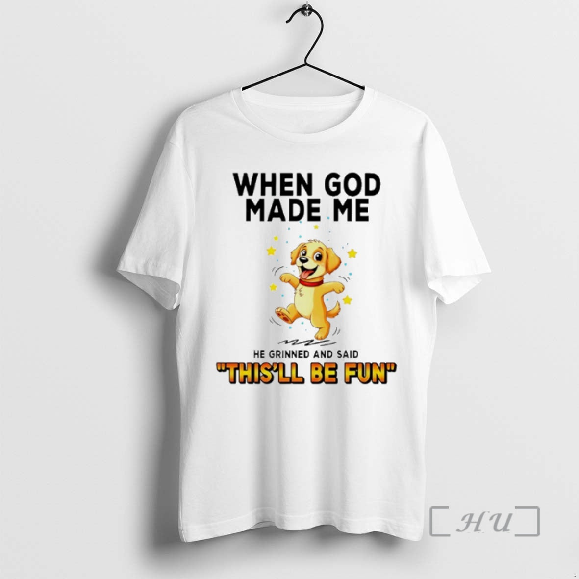 New Dog When God Made Me He Grinned And Said Thisll Be Fun Premium T-Shirts, Hoodie, Sweatshirt | PrintMintTees.com