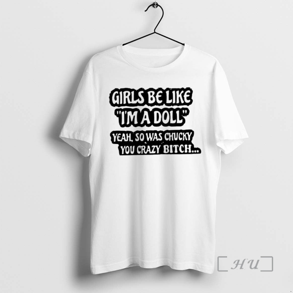 New Girls Be Like Im A Doll Yeah So Was Chucky You Crazy Bitch Premium T-Shirts, Hoodie, Sweatshirt | PrintMintTees.com