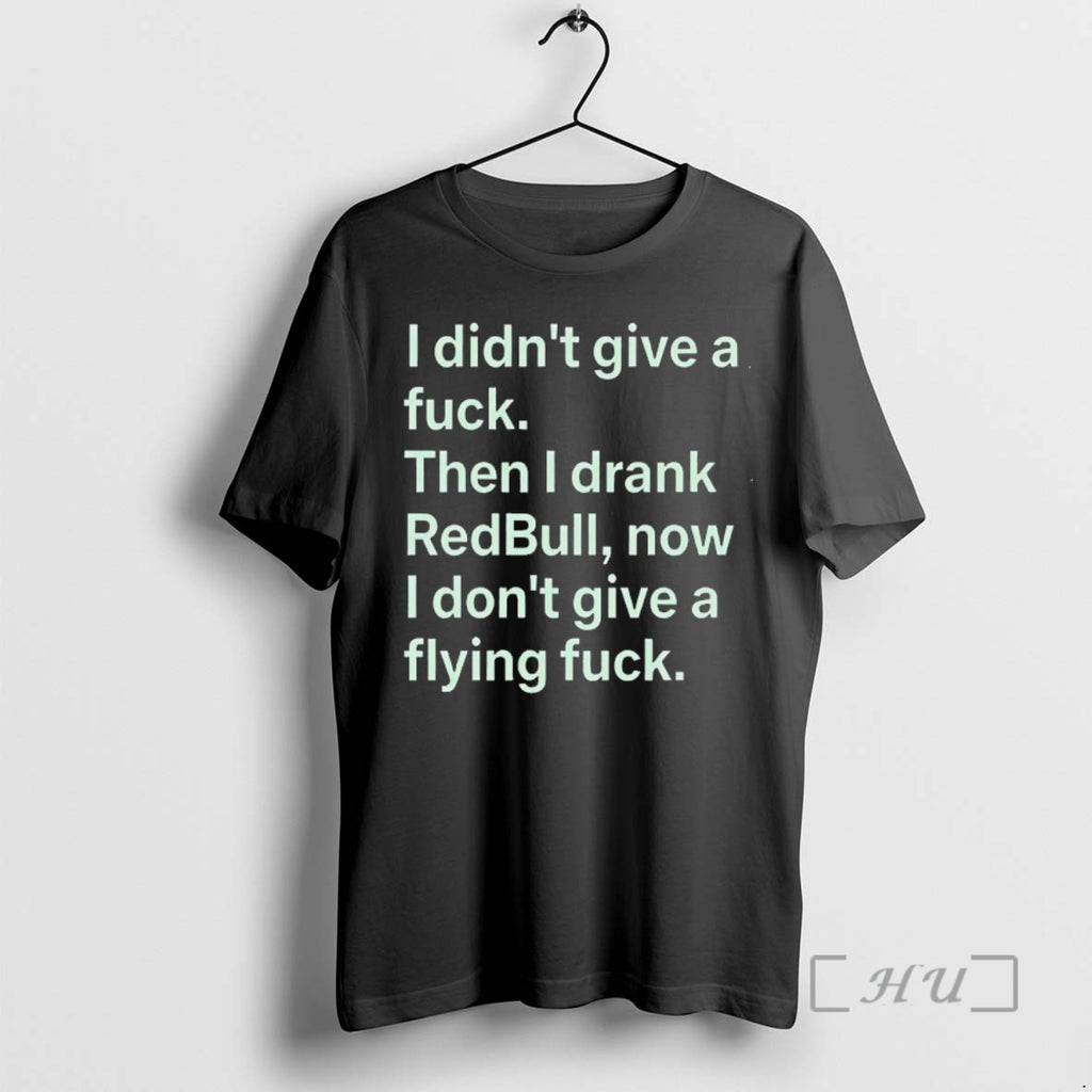New I Didnt Give A Fck Then I Drank Redbull Now I Dont Give T-Shirts, Hoodie, Sweatshirt | PrintMintTees.com