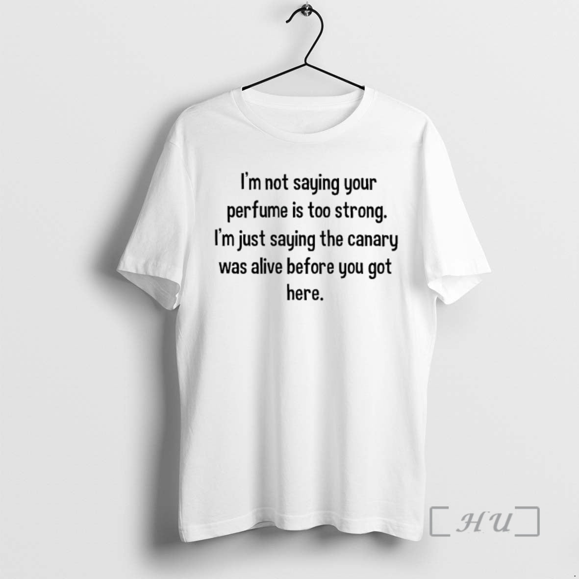 New Im Not Saying Your Perfume Is Too Strong Im Just Saying The Canary Was T-Shirts, Hoodie, Sweatshirt | PrintMintTees.com