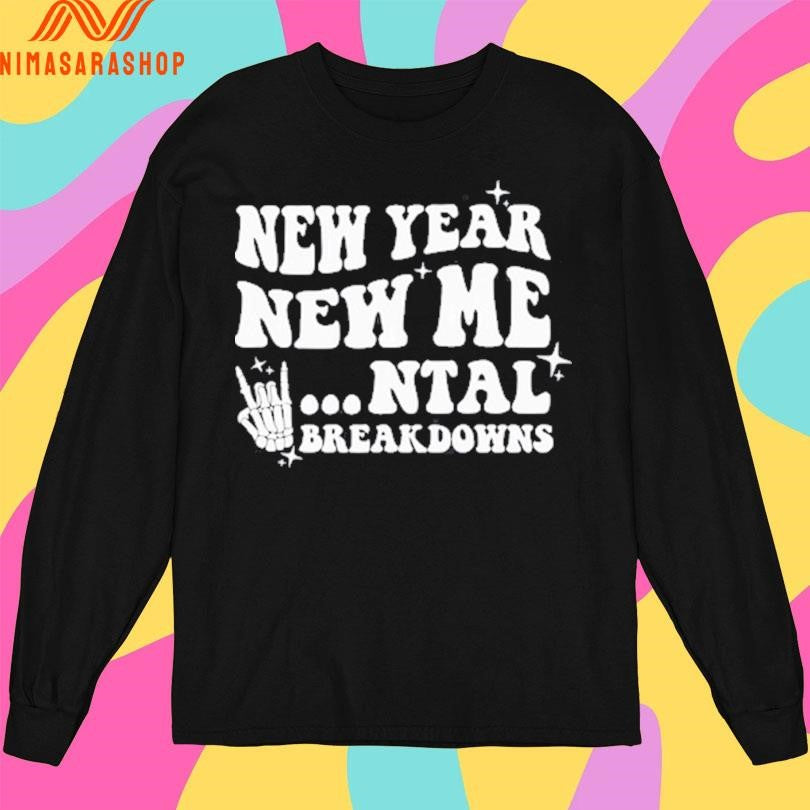 New Year New Mental Breakdown Skeleton Hand Shirts