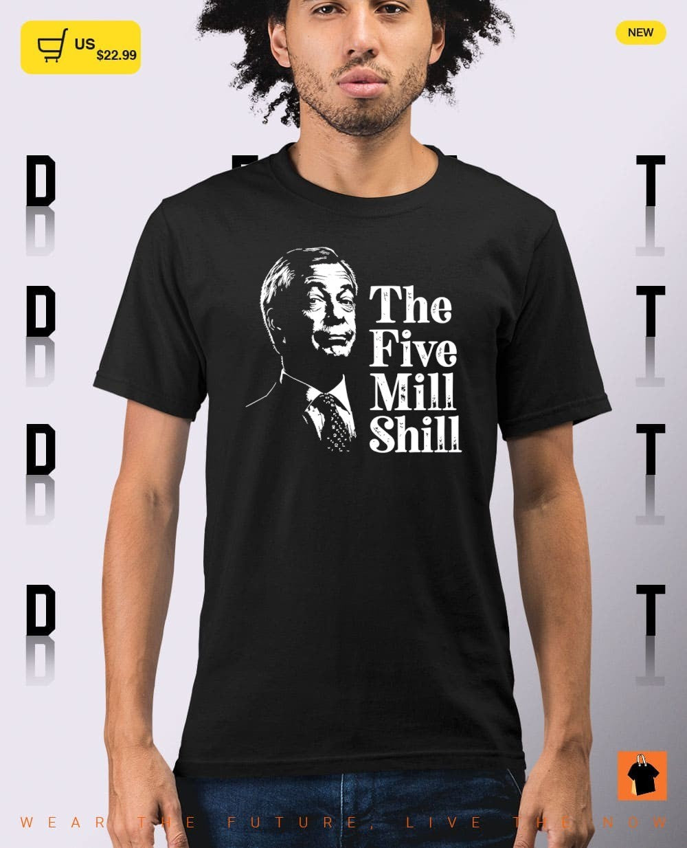 Nigel Farage Reform UK the five mill shill shirt