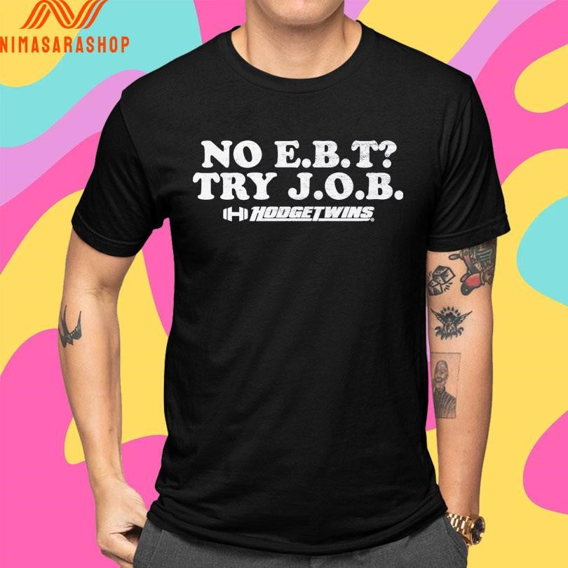 No E.B.T Try J.O.B Hodgetwins Shirts