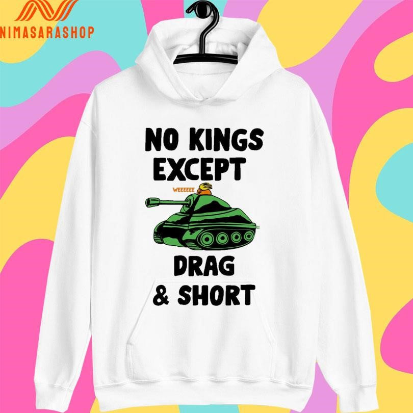 No Kings Drag And Short Weeee Shirts
