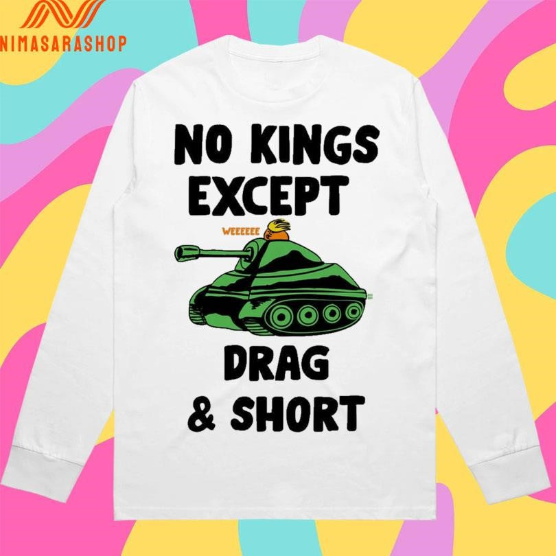 No Kings Drag And Short Weeee Shirts
