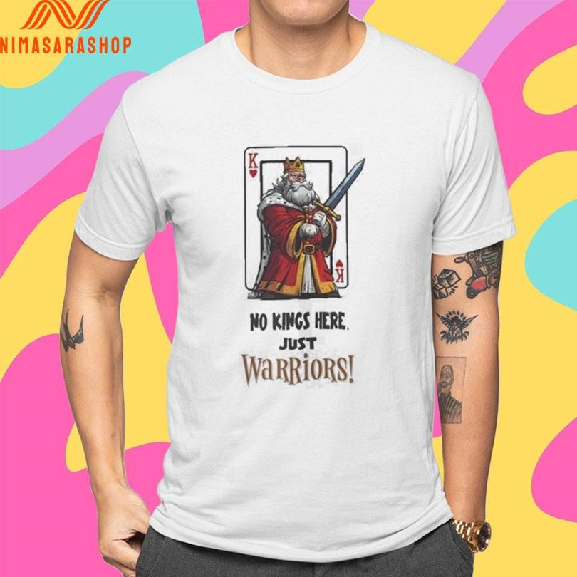 No Kings Here Just Warriors King Of Hearts Shirts