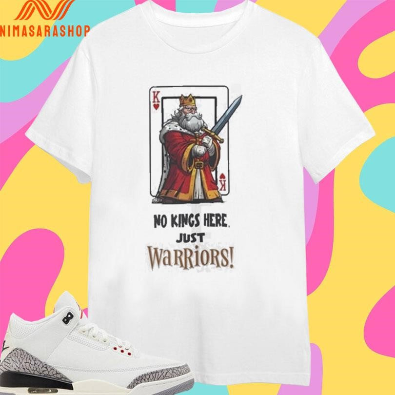 No Kings Here Just Warriors King Of Hearts Shirts