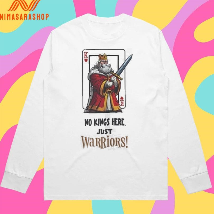 No Kings Here Just Warriors King Of Hearts Shirts