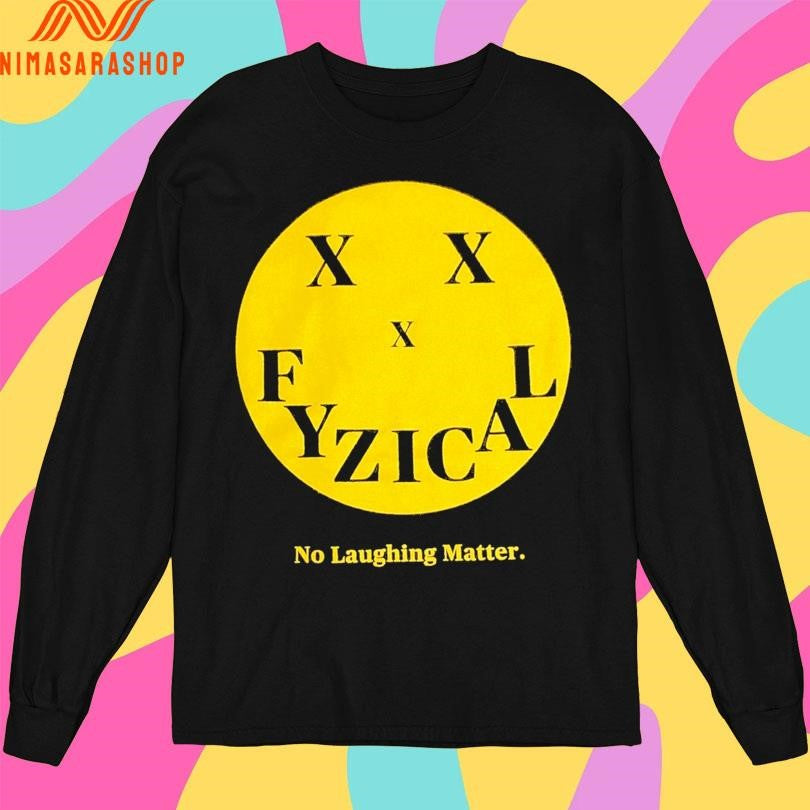 No Laughing Matter Fyzical Smiley Face Shirts