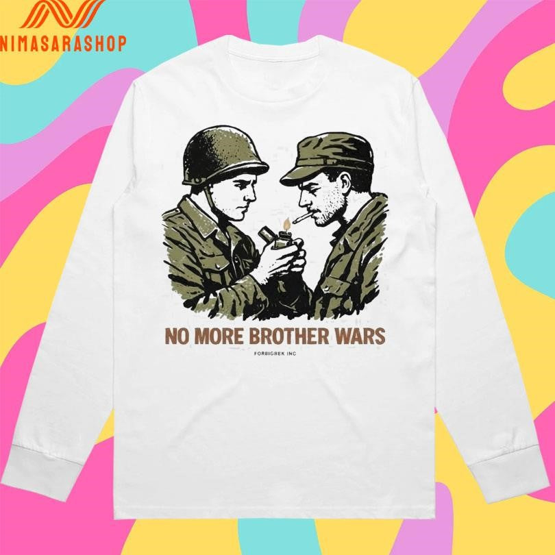 No More Brother Wars Forbigrek Inc Shirts