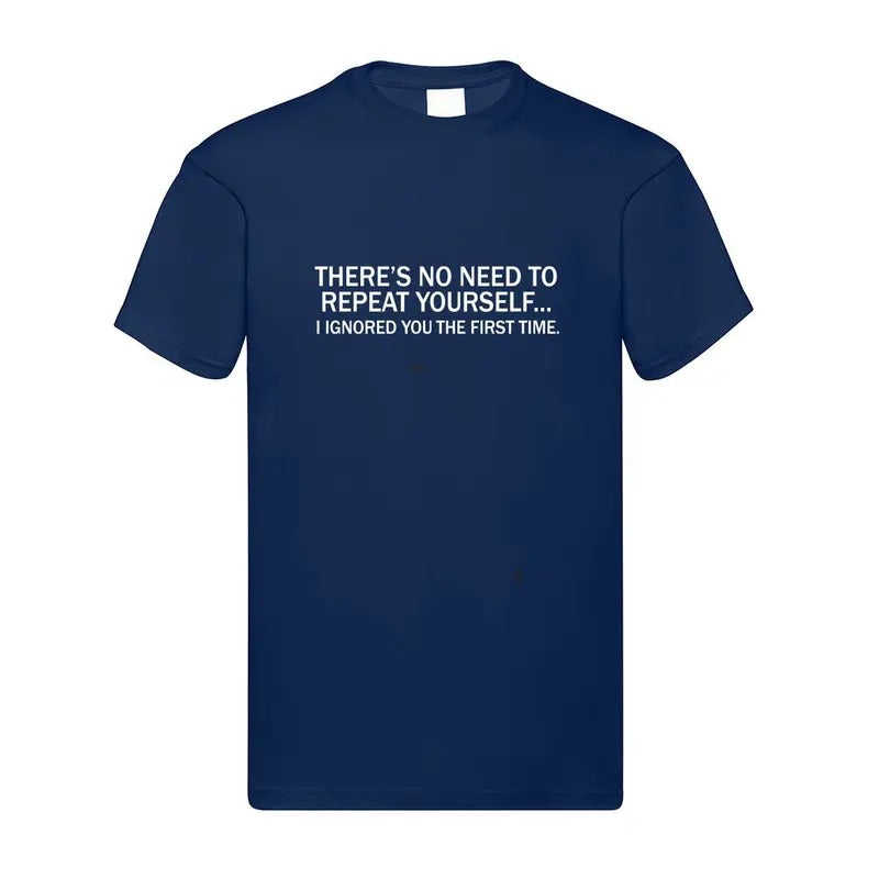 No Need To Repeat Yourself, I Ignored You The First Time Funny T-Shirt Cotton Menswear Hoodie Sweatshirt | PrintMintTees.com