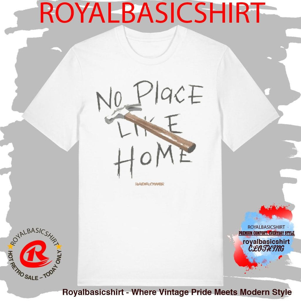 No Place Like Home Hammer Shirt