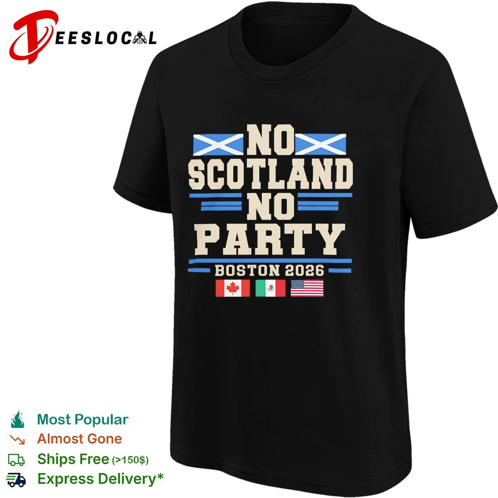 No Scotland No Party Boston 2026 World Cup Soccer Tournament Canada Mexico USA shirt