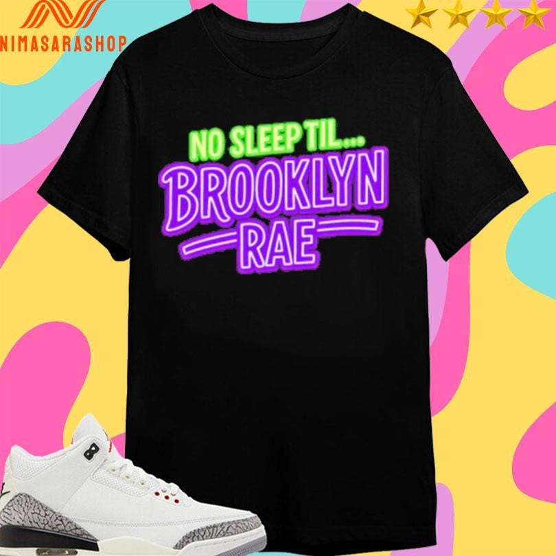 No Sleep Til Brooklyn Rae Shirts