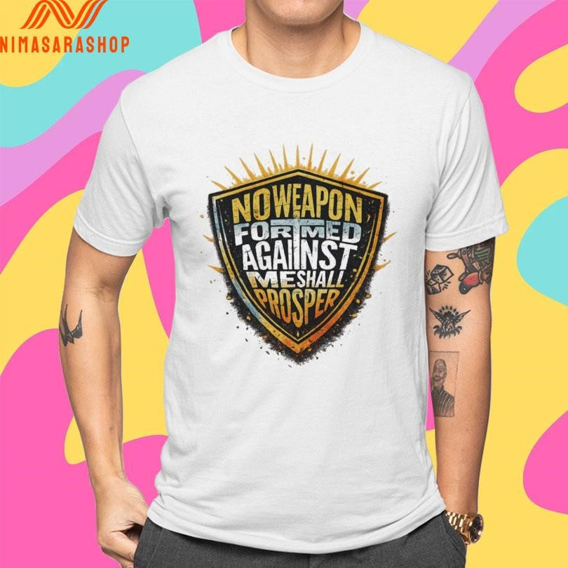 No Weapon Formed Against Me Shall Prosper Shield Shirts