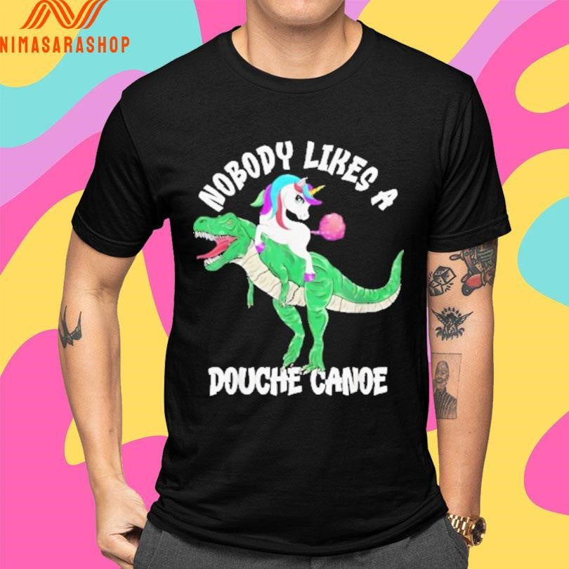 Nobody Likes A Douche Canoe Unicorn Riding Shirts